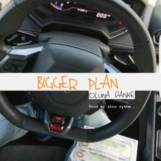 bigger plan lyrics | Boomplay Music