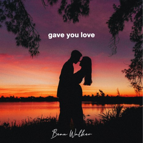 Gave You Love | Boomplay Music