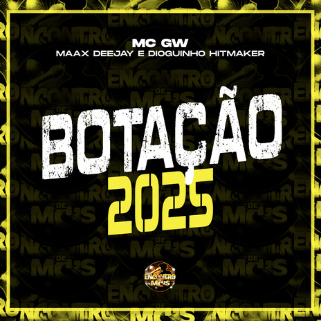 Botação 2025 ft. Maax Deejay, Dioguinho Hitmaker & Encontro de MC's | Boomplay Music