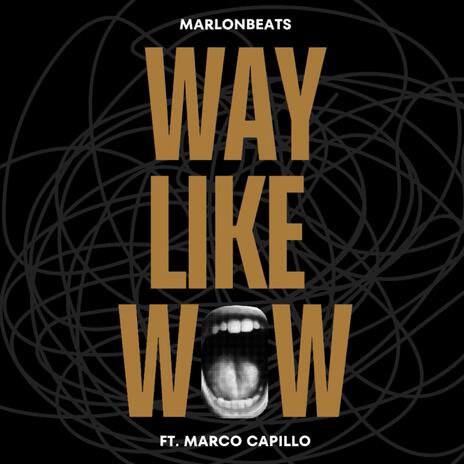 Way Like Wow ft. Marco Capillo | Boomplay Music