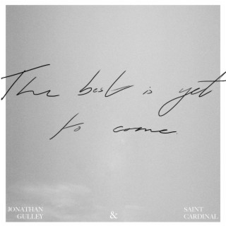 The Best Is Yet To Come ft. Saint Cardinal lyrics | Boomplay Music