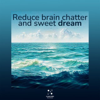 Reduce brain chatter and sweet dream