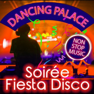 Dancing Palace - Soirée Fiesta Disco - Non-Stop Music