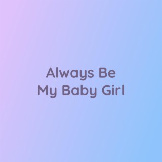 Always Be My Baby Girl