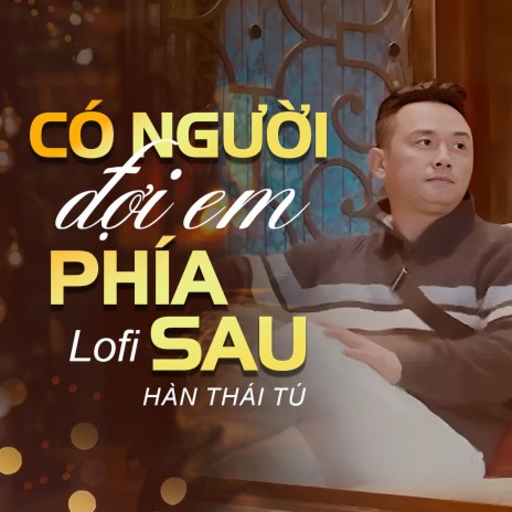 Có Người Đợi Em Phía Sau - Lofi Version | Boomplay Music