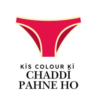 Kis Colour Ki Chaddi Pahne Ho