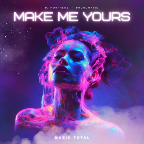 Make Me Yours ft. phonomatik & Music Total | Boomplay Music