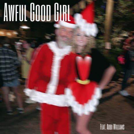 Awful Good Girl ft. Abbi Williams | Boomplay Music