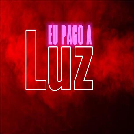 Eu pago a Luz | Boomplay Music