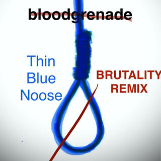 Thin Blue Noose (Brutality Remix)