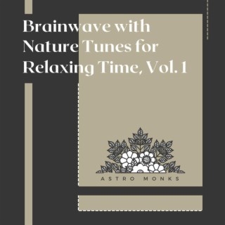 Brainwave with Nature Tunes for Relaxing Time, Vol. 1