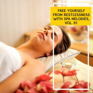 Free Yourself from Restlessness with Spa Melodies, Vol. 01