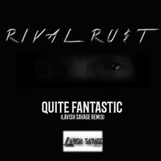Quite Fantastic (Lavish Savage Remix)