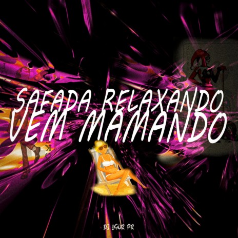 SAFADA RELAXANDO - VEM MAMANDO ft. Mc Gw | Boomplay Music