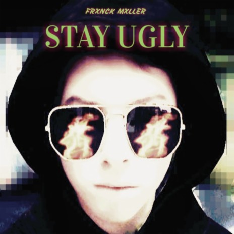 Stay Ugly | Boomplay Music