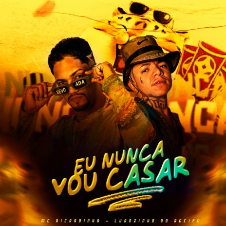 Eu Nunca Vou Casar (feat. Mc Ricardinho) | Boomplay Music