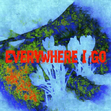 Everywhere I Go | Boomplay Music