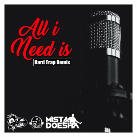 All I Need Is (Hard Trap Remix) ft. Slyzwicked & Mista Doesha | Boomplay Music