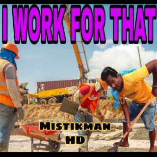 I work for that