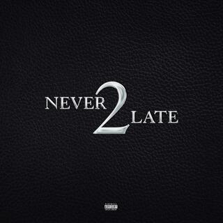 Never 2 Late