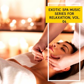 Exotic Spa Music Series for Relaxation, Vol. 04