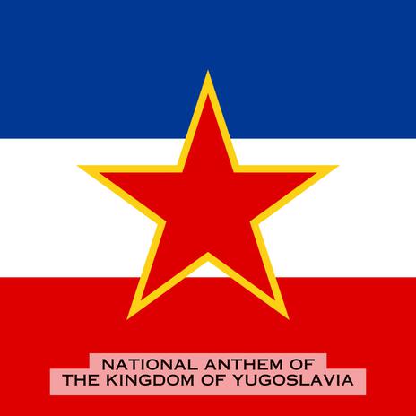 National Anthem of the Kingdom of Yugoslavia