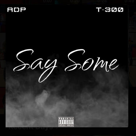 Say Some ft. T-300 | Boomplay Music