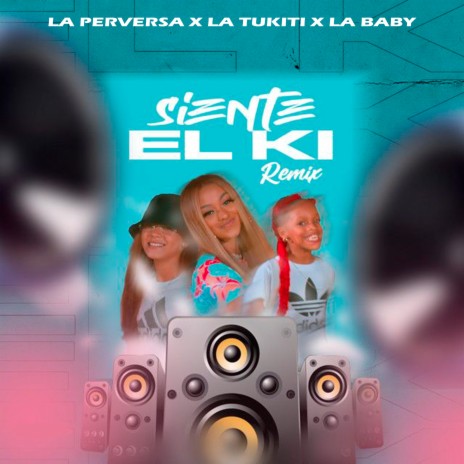 Siente el Ki (Remix) ft. La Tukiti & La Baby | Boomplay Music