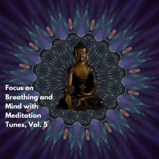 Focus on Breathing and Mind with Meditation Tunes, Vol. 5
