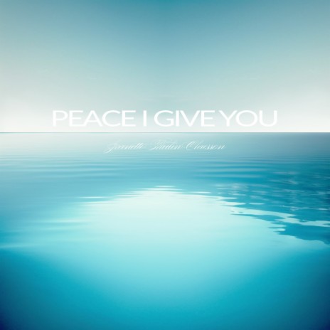 Peace I Give You | Boomplay Music