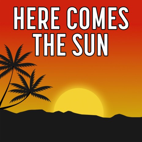Here Comes The Sun | Boomplay Music