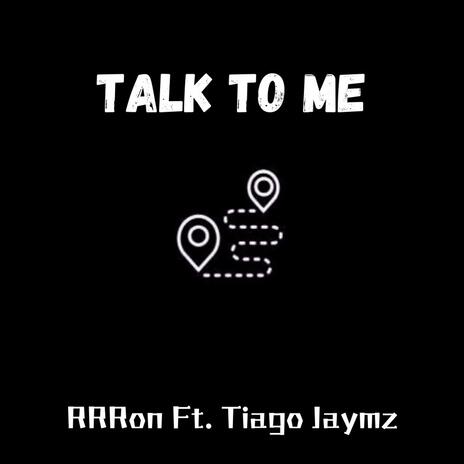 Talk To Me ft. Tiago Jaymz | Boomplay Music