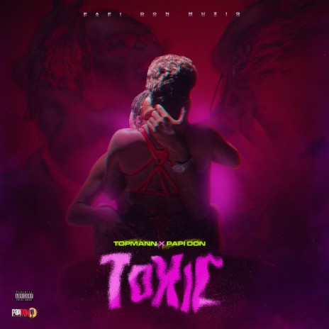 Toxic ft. Papi Don | Boomplay Music