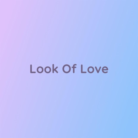 Look Of Love | Boomplay Music