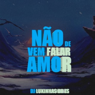 NÃO VEM FALAR DE AMOR