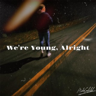 We're Young, Alright
