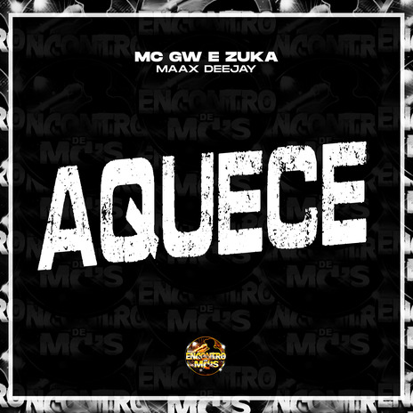 Aquece ft. MC Zuka, Maax Deejay, Encontro de MC's & DJ Marreta | Boomplay Music