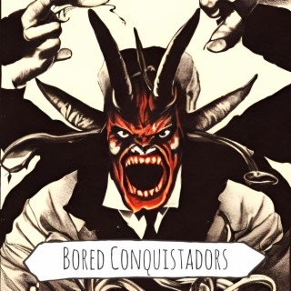 Bored Conquistadors ft. RJ Beck lyrics | Boomplay Music