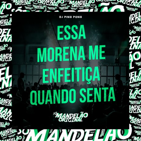 Essa Morena Me Enfeitiça Quando Senta | Boomplay Music