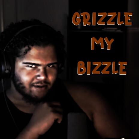 Grizzle My Bizzle | Boomplay Music