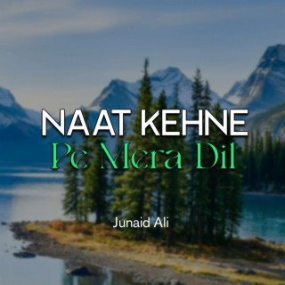 Naat Kehne Pe Mera Dil