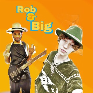 ROB AND BIG