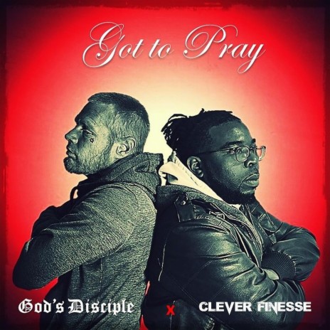 Got to Pray ft. Clever Finesse
