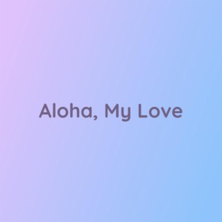 Aloha, My Love