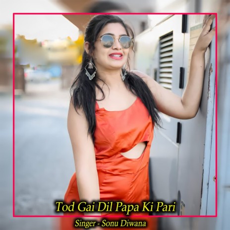 Tod Gai Dil Papa Ki Pari | Boomplay Music