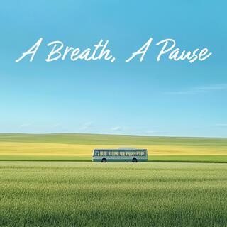 A Breath, A Pause