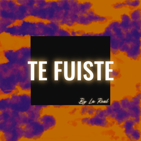 Te Fuiste | Boomplay Music