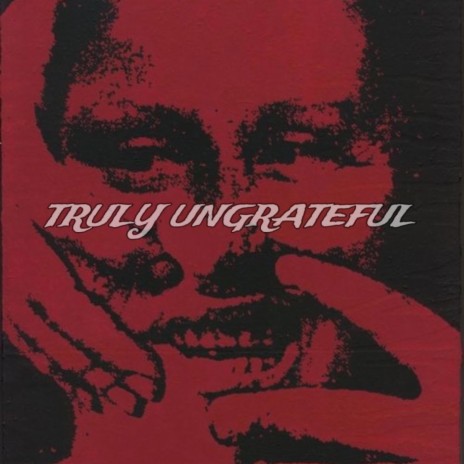 TRULY UNGRATEFUL | Boomplay Music