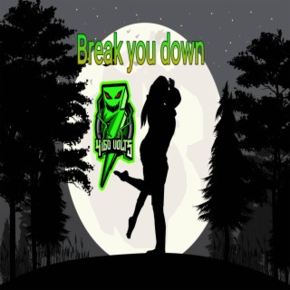Break you down