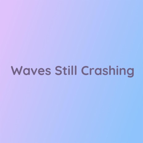 Waves Still Crashing